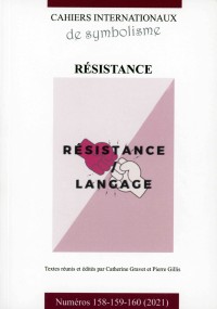 Cahiers internationaux de symbolisme - n° 158-159-160  - 2021  - Résistance, Langage